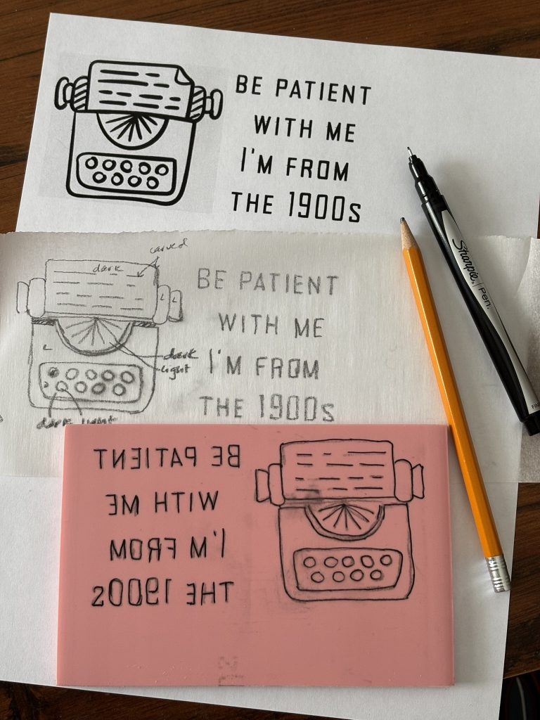 Block printing sketches and carved fonts and prints working on a meme of Be Patient With Me, I'm From the 1900s